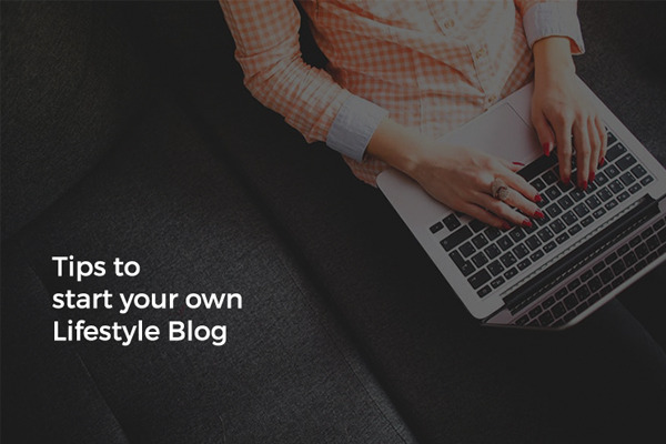 5 Tips to Start Your Own Lifestyle Blog - Themes and Templates Inspiration