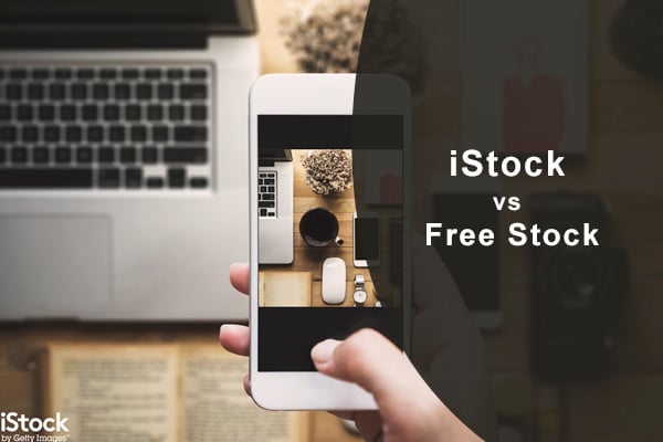 Why iStock vs. Free Stock | Top Reasons to Go for iStock and not Rely on Free Stock