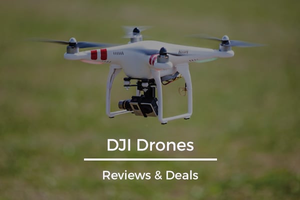 All You Need To Know About DJI Drones - Reviews & Deals